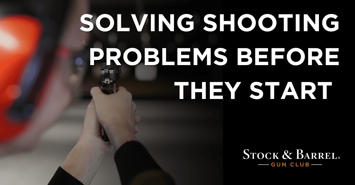 Solving Shooting Problems Before They Start | Stock & Barrel Gun Club